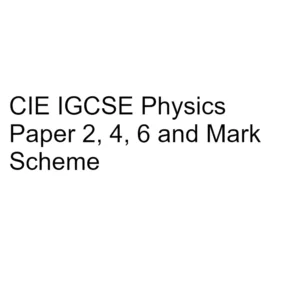 CIE IGCSE Physics Paper 2, 4, 6 & Mark Scheme