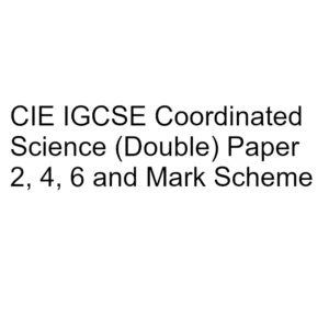 CIE IGCSE Coordinated Science (Double) Paper 2, 4, 6 & Mark Scheme
