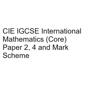 CIE IGCSE International Mathematics (Core) Paper 2, 4 & Mark Scheme